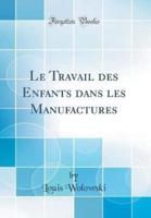 Le Travail Des Enfants Dans Les Manufactures (Classic Reprint)