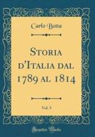 Storia D'Italia Dal 1789 Al 1814, Vol. 5 (Classic Reprint)