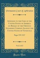 Appendix to the Case of the United States of America on Behalf of the Orinoco Steamship Company Against the United States of Venezuela, Vol. 2 of 2