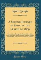 A Second Journey in Spain, in the Spring of 1809