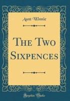 The Two Sixpences (Classic Reprint)