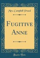 Fugitive Anne (Classic Reprint)