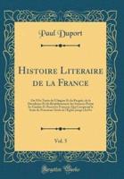 Histoire Literaire De La France, Vol. 5