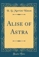 Alise of Astra (Classic Reprint)