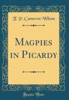 Magpies in Picardy (Classic Reprint)