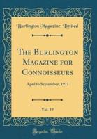 The Burlington Magazine for Connoisseurs, Vol. 19