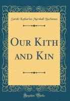 Our Kith and Kin (Classic Reprint)