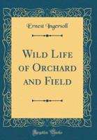 Wild Life of Orchard and Field (Classic Reprint)