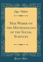 Max Weber on the Methodology of the Social Sciences (Classic Reprint)