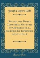 Recueil Des Divers Caracteres, Vignettes Et Ornemens De La Fonderie Et Imprimerie De J. G. Gill' (Classic Reprint)