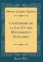 Catï¿½chisme De La Loi Et Des Rï¿½glements Scolaires (Classic Reprint)