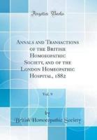 Annals and Transactions of the British Homoeopathic Society, and of the London Homeopathic Hospital, 1882, Vol. 9 (Classic Reprint)