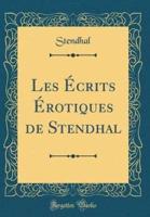 Les Ecrits Erotiques De Stendhal (Classic Reprint)