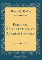 Personal Recollections of Abraham Lincoln (Classic Reprint)