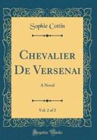 Chevalier De Versenai, Vol. 2 of 2