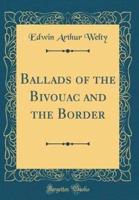 Ballads of the Bivouac and the Border (Classic Reprint)