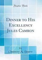 Dinner to His Excellency Jules Cambon (Classic Reprint)