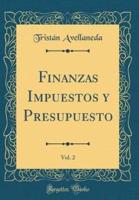 Finanzas Impuestos Y Presupuesto, Vol. 2 (Classic Reprint)