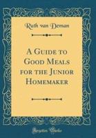 A Guide to Good Meals for the Junior Homemaker (Classic Reprint)