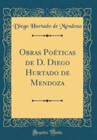 Obras Poeticas De D. Diego Hurtado De Mendoza (Classic Reprint)
