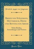 Briefe Von Stï¿½gemann, Metternich, Heine Und Bettina Von Arnim