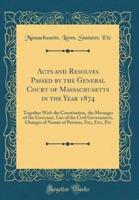 Acts and Resolves Passed by the General Court of Massachusetts in the Year 1874