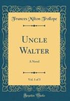 Uncle Walter, Vol. 1 of 3