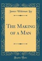 The Making of a Man (Classic Reprint)