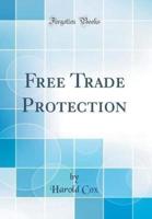 Free Trade Protection (Classic Reprint)
