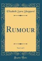 Rumour, Vol. 3 of 3 (Classic Reprint)