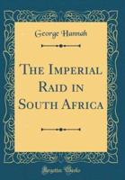 The Imperial Raid in South Africa (Classic Reprint)
