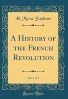 A History of the French Revolution, Vol. 2 of 3 (Classic Reprint)