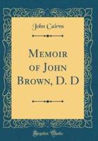 Memoir of John Brown, D. D (Classic Reprint)