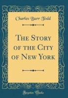 The Story of the City of New York (Classic Reprint)