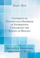 University of Pennsylvania Handbook of Information Concerning the School of Biology (Classic Reprint)