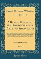 A Revised Edition of the Ordinances of the Colony of Sierra Leone, Vol. 4