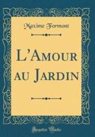 L'Amour Au Jardin (Classic Reprint)