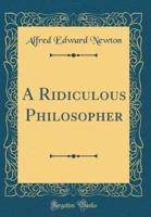 A Ridiculous Philosopher (Classic Reprint)