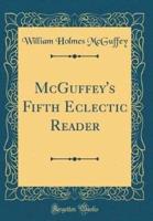 McGuffey's Fifth Eclectic Reader (Classic Reprint)