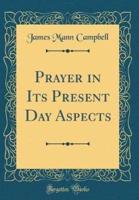 Prayer in Its Present Day Aspects (Classic Reprint)
