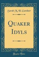Quaker Idyls (Classic Reprint)