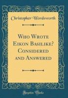 Who Wrote Eikōn Basilikē? Considered and Answered (Classic Reprint)