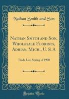 Nathan Smith and Son, Wholesale Florists, Adrian, Mich;, U. S. A