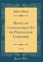 Revue De Linguistique Et De Philologie Comparï¿½e, Vol. 25 (Classic Reprint)