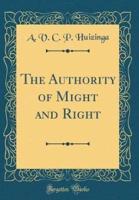 The Authority of Might and Right (Classic Reprint)