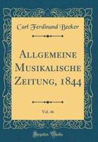 Allgemeine Musikalische Zeitung, 1844, Vol. 46 (Classic Reprint)