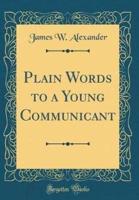 Plain Words to a Young Communicant (Classic Reprint)