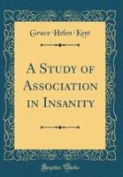 A Study of Association in Insanity (Classic Reprint)