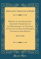 Report of the Secretary's Advisory Committee on the Management of National Institutes of Health Research Contracts and Grants
