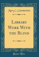 Library Work With the Blind (Classic Reprint)